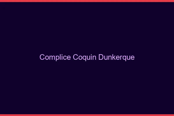 Complice Coquin Dunkerque