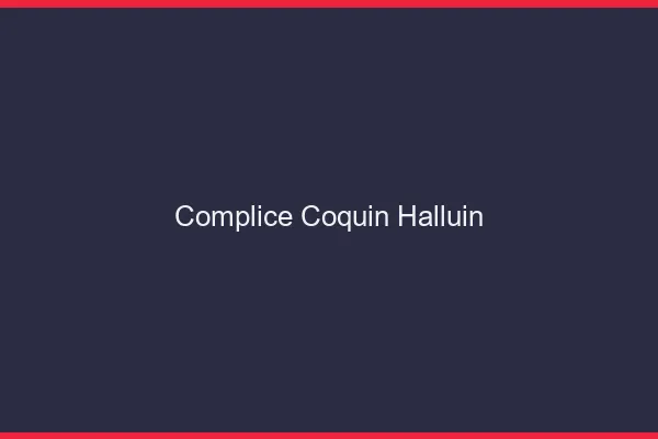 Complice Coquin Halluin