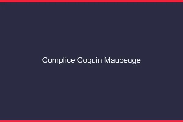 Complice Coquin Maubeuge