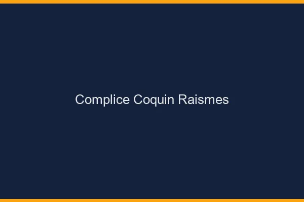 Complice Coquin Raismes
