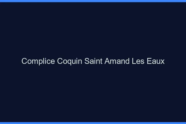 Complice Coquin Saint-Amand-les-Eaux