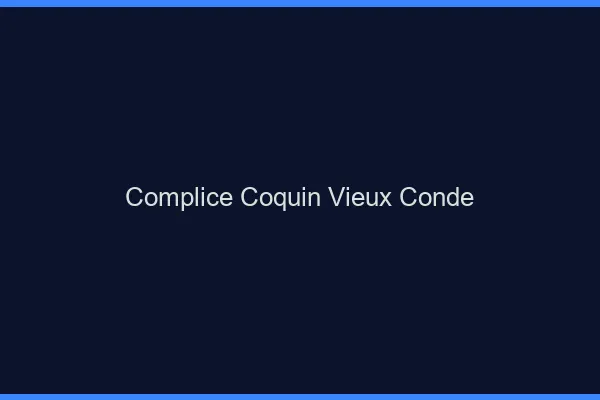 Complice Coquin Vieux-Condé