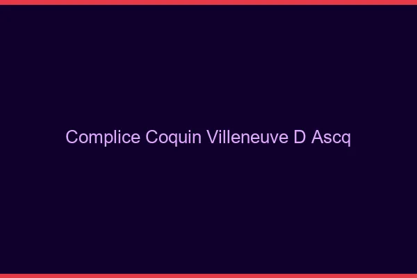 Complice Coquin Villeneuve-d'Ascq