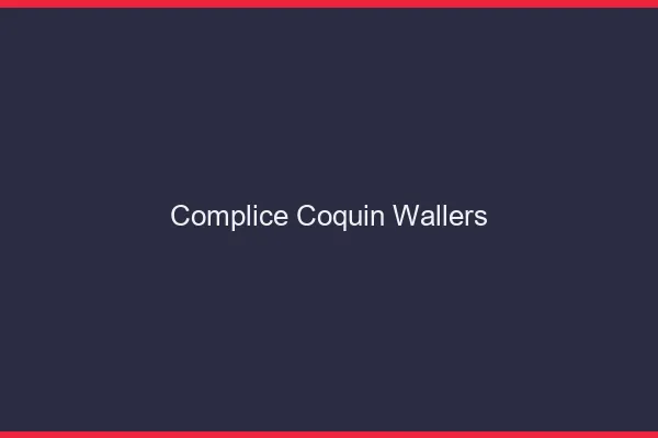 Complice Coquin Wallers