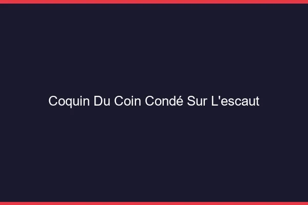 Coquin du Coin Condé-sur-l'Escaut