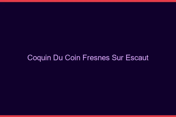 Coquin du Coin Fresnes-sur-Escaut