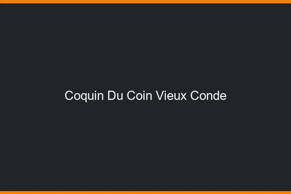 Coquin du Coin Vieux-Condé