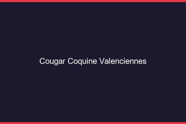 Cougar coquine Valenciennes