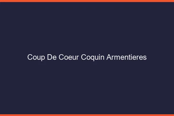 Coup de Cœur Coquin Armentières