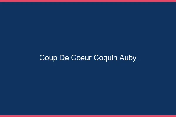 Coup de Cœur Coquin Auby