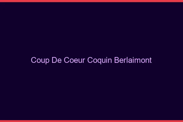 Coup de Cœur Coquin Berlaimont