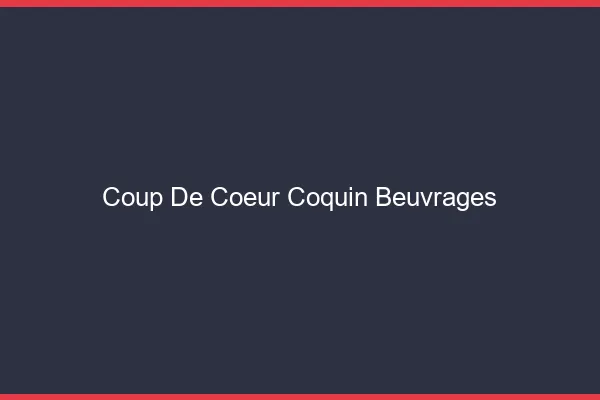 Coup de Cœur Coquin Beuvrages