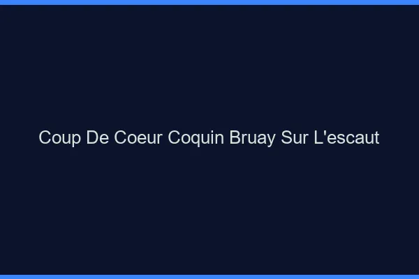 Coup de Cœur Coquin Bruay-sur-l'Escaut