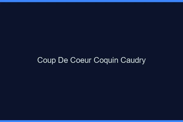 Coup de Cœur Coquin Caudry
