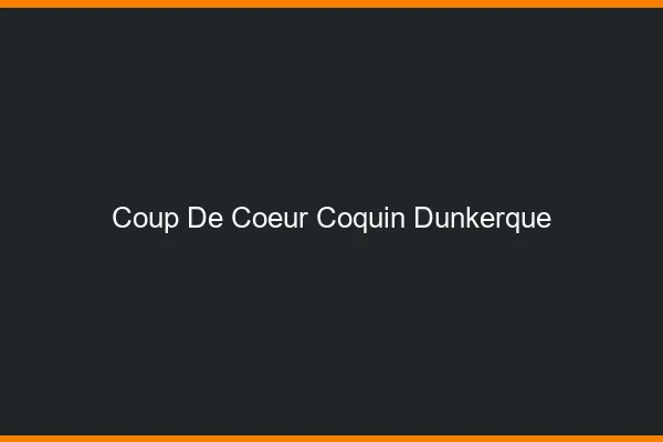Coup de Cœur Coquin Dunkerque