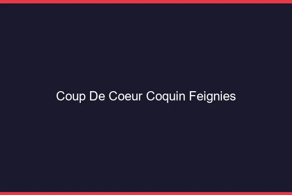 Coup de Cœur Coquin Feignies