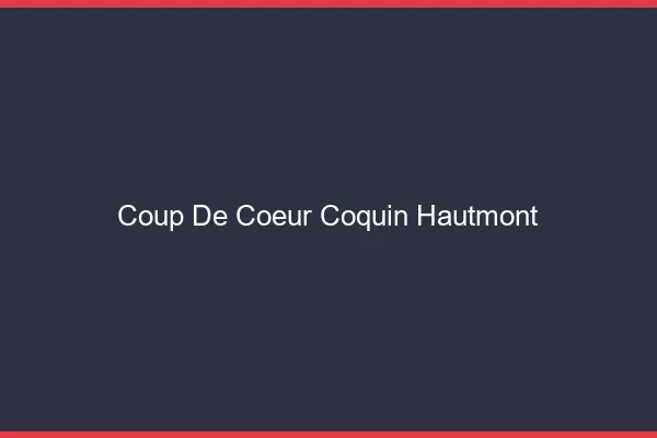 Coup de Cœur Coquin Hautmont
