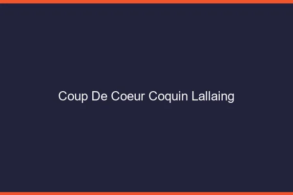Coup de Cœur Coquin Lallaing