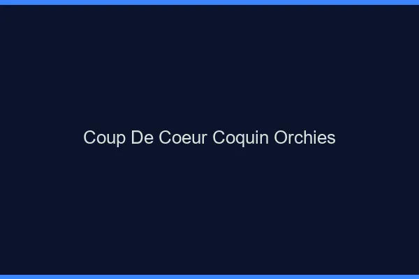 Coup de Cœur Coquin Orchies
