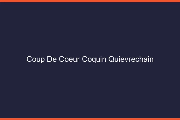 Coup de Cœur Coquin Quiévrechain