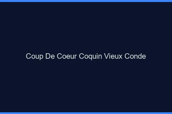 Coup de Cœur Coquin Vieux-Condé