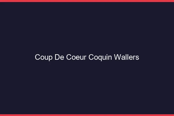 Coup de Cœur Coquin Wallers