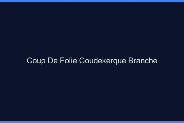 Coup de Folie Coudekerque-Branche
