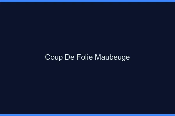 Coup de Folie Maubeuge