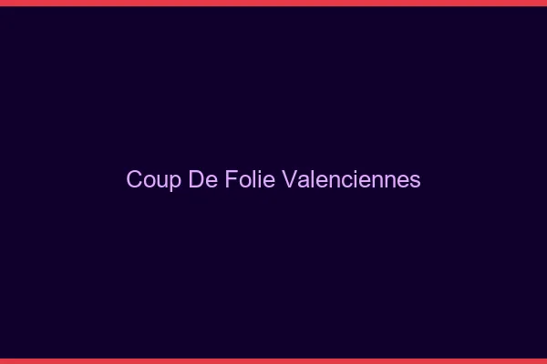 Coup de Folie Valenciennes