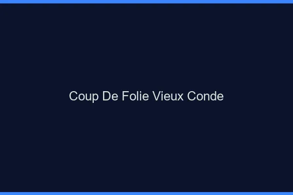 Coup de Folie Vieux-Condé