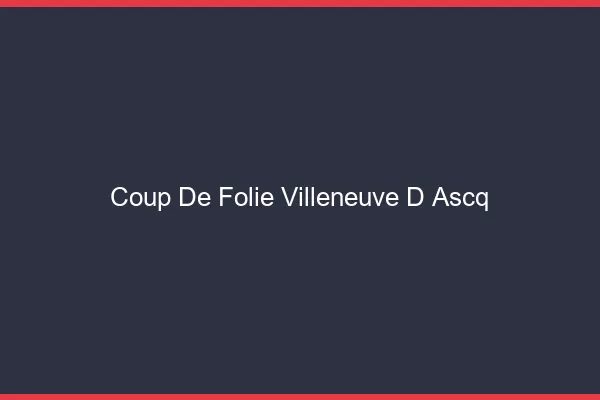 Coup de Folie Villeneuve-d'Ascq