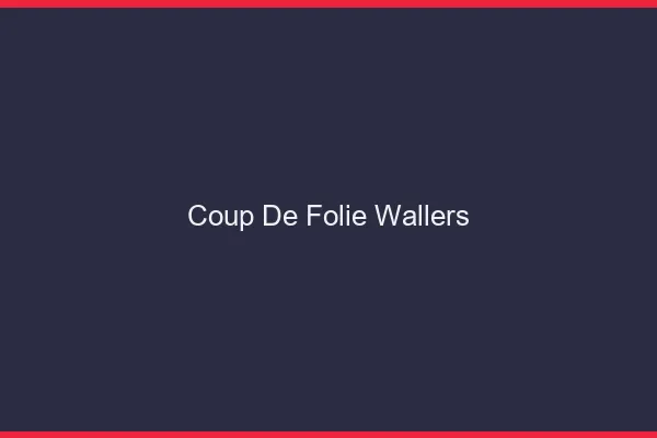 Coup de Folie Wallers