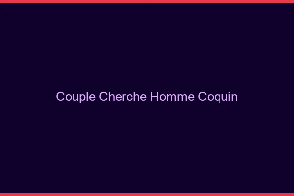 Couple cherche homme coquin