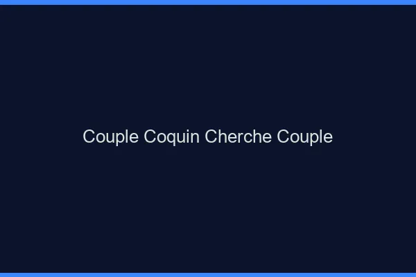 Couple coquin cherche couple