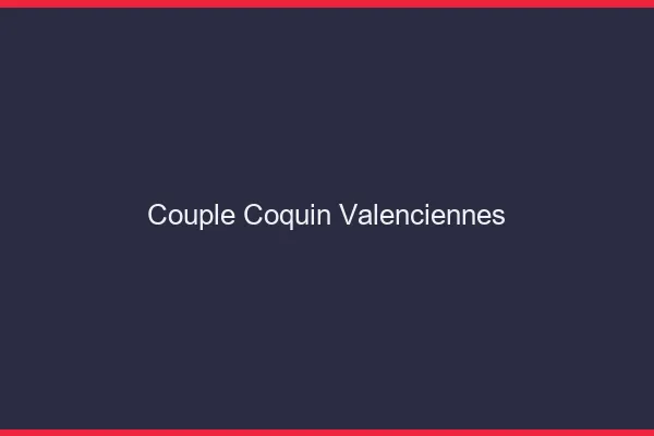Couple coquin Valenciennes