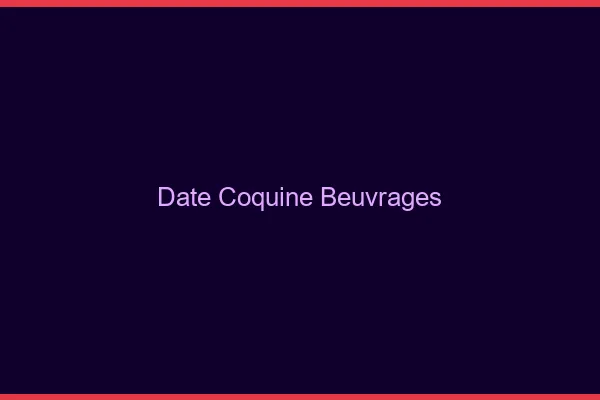Date Coquine Beuvrages