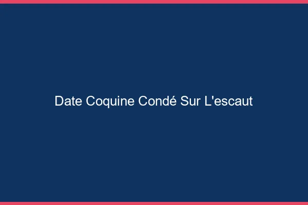 Date Coquine Condé-sur-l'Escaut