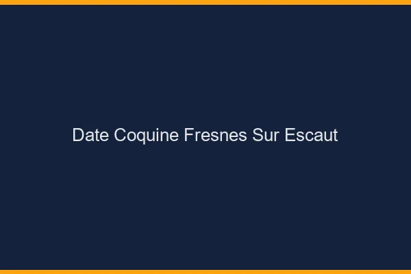Date Coquine Fresnes-sur-Escaut