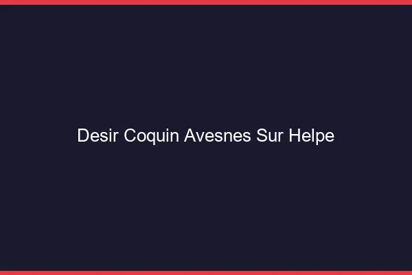 Désir Coquin Avesnes-sur-Helpe
