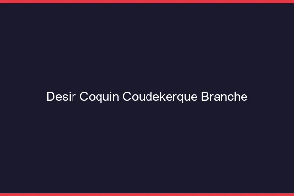 Désir Coquin Coudekerque-Branche