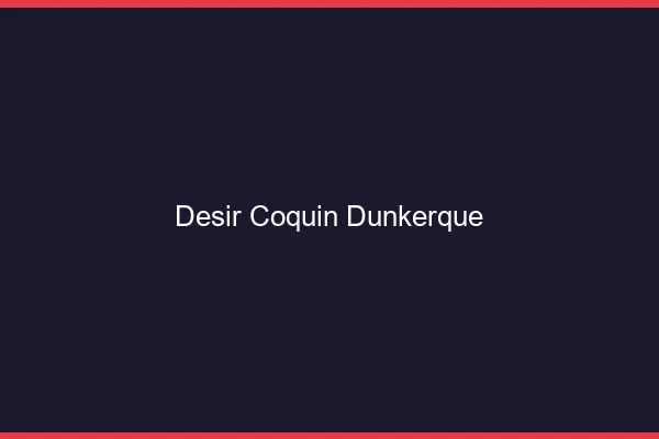 Désir Coquin Dunkerque