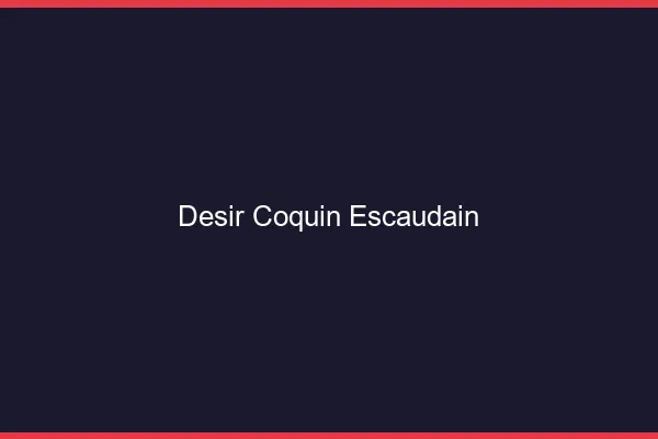Désir Coquin Escaudain