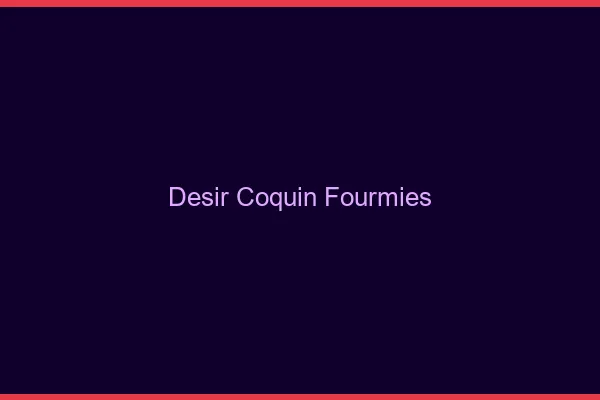Désir Coquin Fourmies