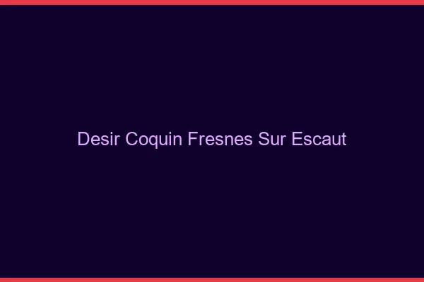 Désir Coquin Fresnes-sur-Escaut