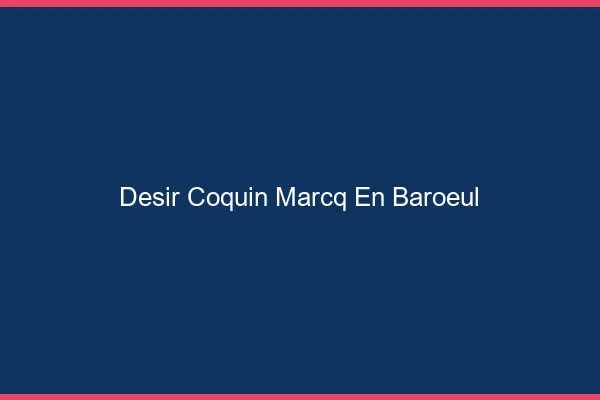 Désir Coquin Marcq-en-Barœul