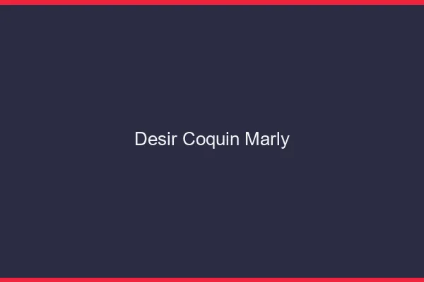 Désir Coquin Marly