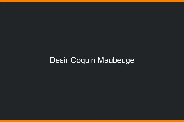 Désir Coquin Maubeuge