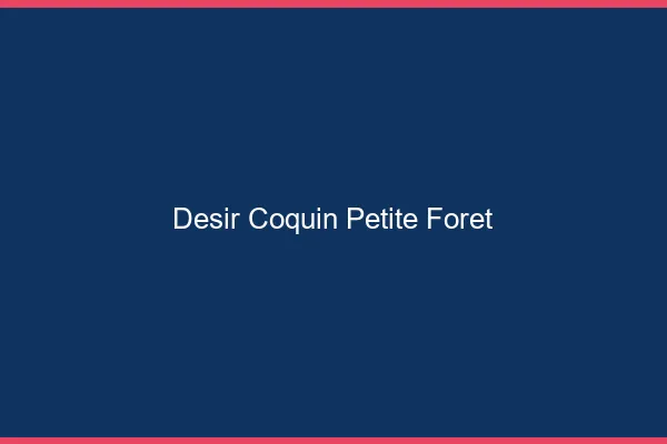 Désir Coquin Petite-Forêt