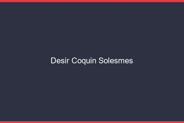 Désir Coquin Solesmes