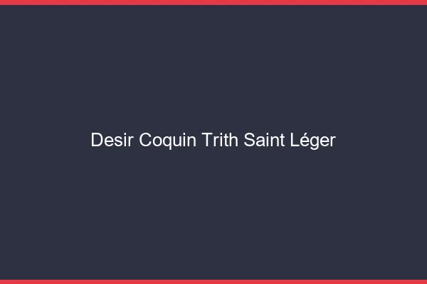 Désir Coquin Trith-Saint-Léger